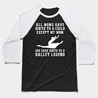 Birth to a Ballet Legend - A Comically Unique Twist on Motherhood Baseball T-Shirt